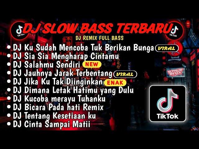 DJ SLOWBASS TERBARU 2024DJ VIRAL TIKTOK FULL BASSDJ KU SUDAH MENCOBA TUK BERIKAN BUNGA FULL ALBUM