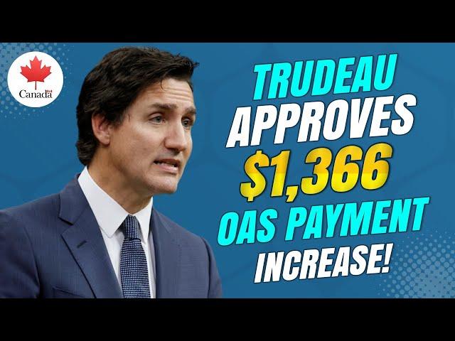 Major Update for Seniors Trudeau Approves CRA's $1,366 OAS Payment Increase!