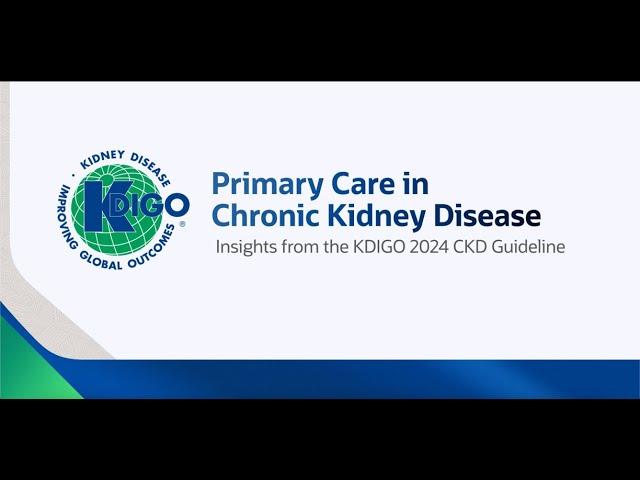 Part 1 - Primary Care Insights from the KDIGO 2024 CKD Guideline: The Burden of CKD