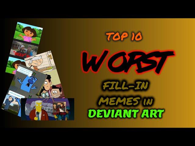 Top 10 worst fill in memes on Deviantart