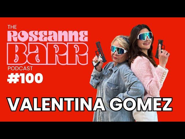 Valentina Gomez DGAF | The Roseane Barr Podcast #100