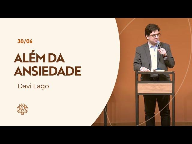 Além da Ansiedade | Davi Lago | 30/06/2024 | Culto da Noite