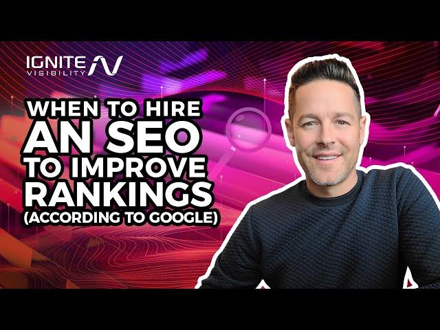 When to Hire an SEO Expert to Improve Rankings (According to Google)