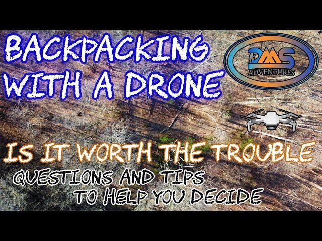 Backpacking With A Drone: Is It Worth The Trouble?