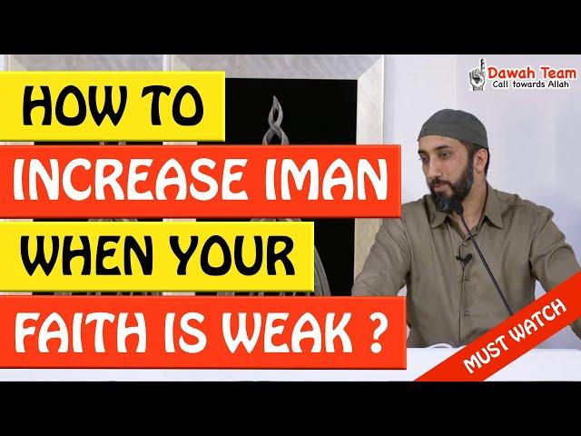 HOW TO INCREASE IMAN WHEN YOUR FAITH IS WEAK - Nouman Ali Khan