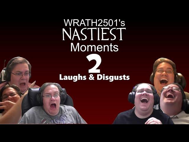 WRATH2501's Nastiest Moments 2: Laughs & Disgusts