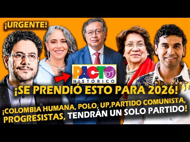 ¡SE PRENDIÓ ESTO! PACTO HISTÓRICO SERÁ UN SOLO PARTIDO PARA 2026. LISTA CERRADA Y PRESIDENTE