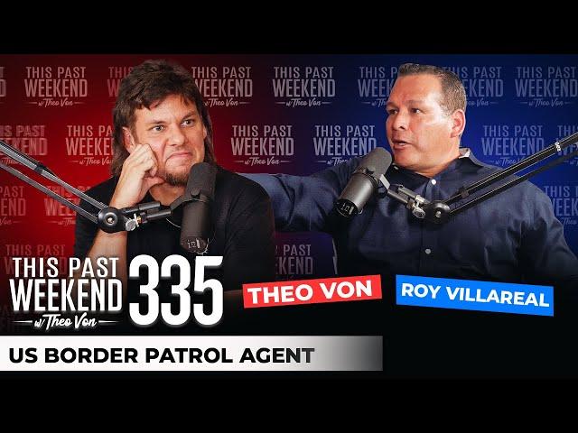 US Border Patrol Agent Roy Villareal | This Past Weekend w/ Theo Von #335