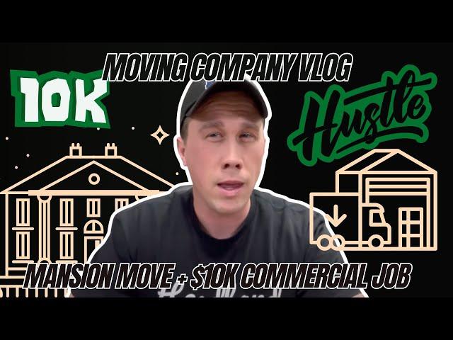 $4K Mansion Move + $10K Commercial Move | A Day in the Life of a Moving Company Owner