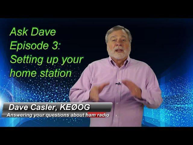 Setting Up Your Home Ham Station: Ask Dave Episode 3