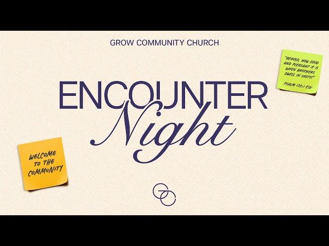 [LIVE] Grow Community Church - Encounter Night - 21 November  2024