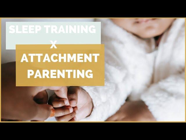 Attachment Parenting and Sleep Training: Can I Sleep Train my Baby With Healthy Attachment?