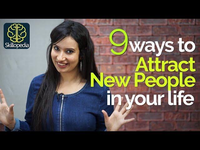 9 Ways to Attract New People in your Life | Soft skills & Personality Development tips - Skillopedia