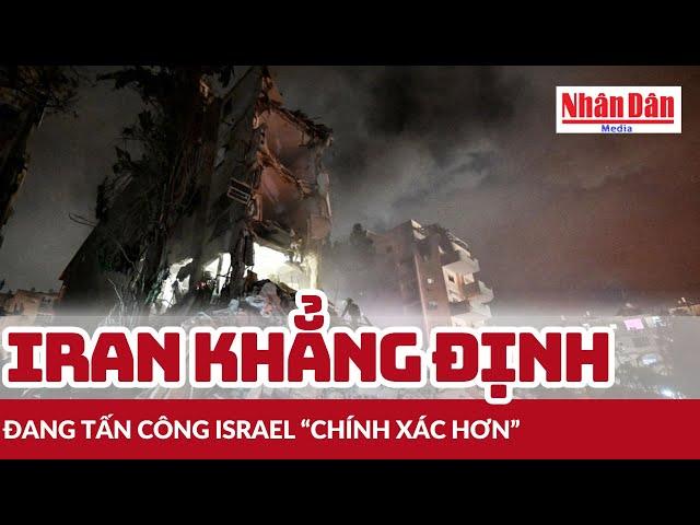 Iran khẳng định đang tấn công Israel “chính xác hơn” | Báo Nhân Dân