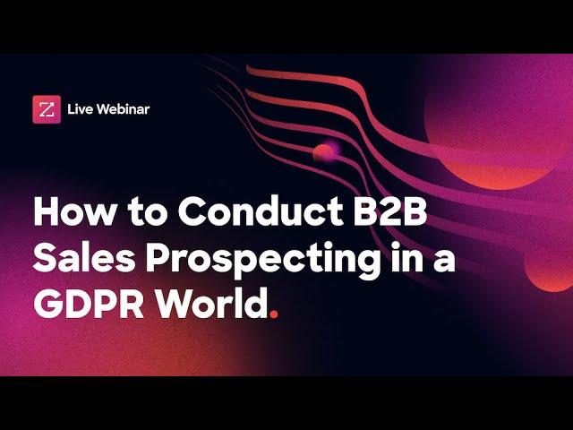 How to Conduct B2B Sales Prospecting in a GDPR World [webinar]