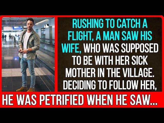 Rushing to catch a flight, a man saw his wife, who was supposed to be with her sick mother...