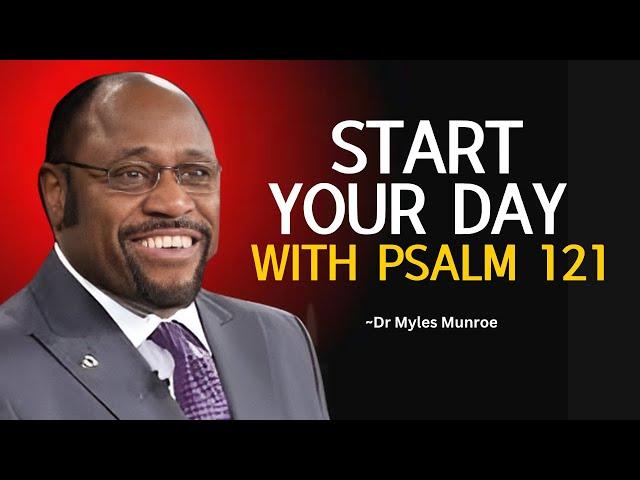 Dr Myles Urgent : A Morning Prayer : The Power of Psalm 121 to Begin Your Day -  #StartWithPsalm121