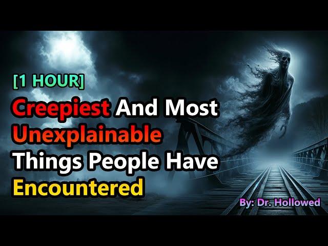 [1 HOUR] Creepiest And Most Unexplainable Things People Have Encountered