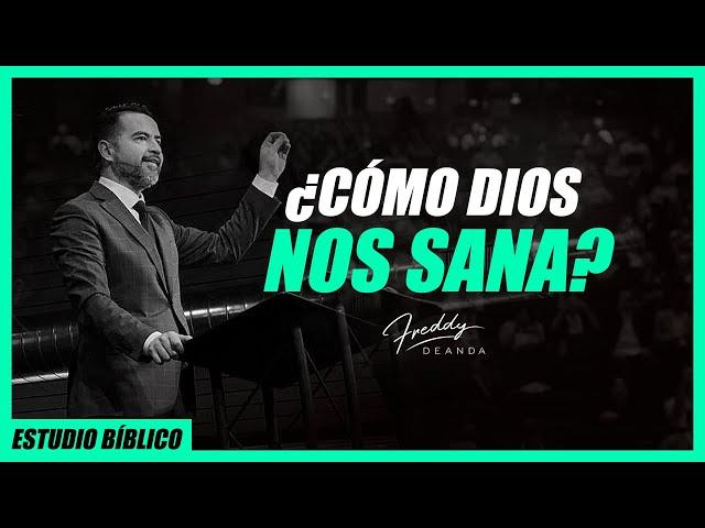 ¿Cómo Dios nos sana? - Freddy DeAnda