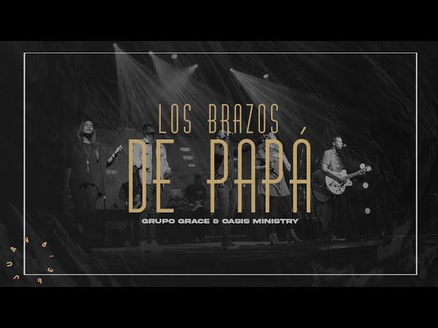 Grupo Grace Feat @OASISMINISTRY  - Los Brazos de Papá (Libres Live)