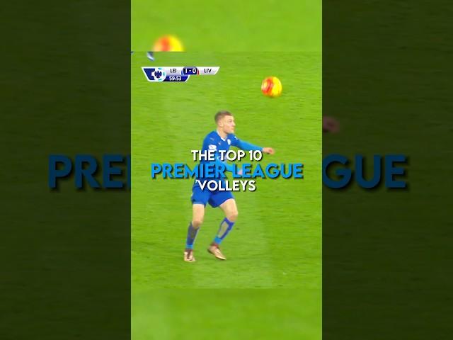 The top 10 Premier League volleys