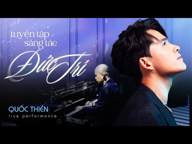 Quốc Thiên - tuyển tập sáng tác Đức Trí | Quốc Thiên Live  Performance