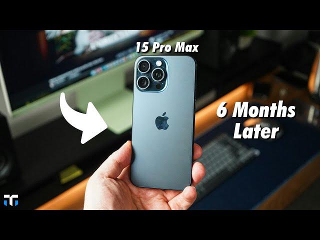 iPhone 15 Pro Max 6 Months Later: Still Worth It?