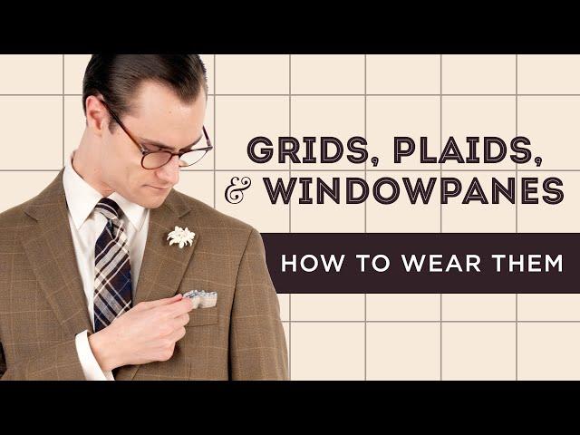 Grids, Plaids and Windowpanes: Checked Patterns in Menswear and How to Wear Them