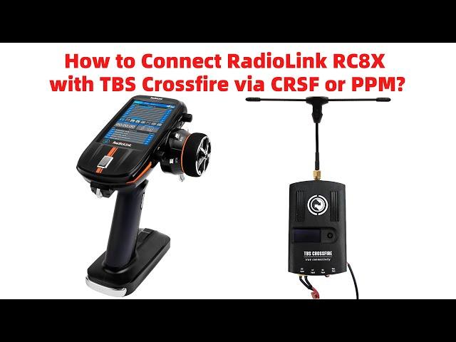 How to Connect RadioLink RC8X with TBS Crossfire via CRSF or PPM?