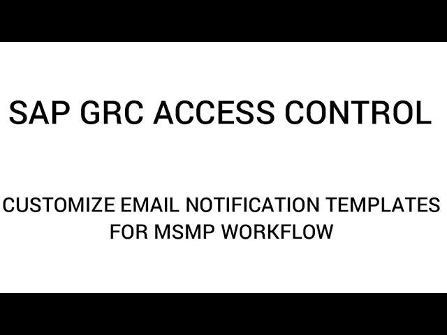 SAP GRC ACCESS CONTROL - CUSTOMIZE EMAIL NOTIFICATION MESSAGES IN MSMP WORKFLOW
