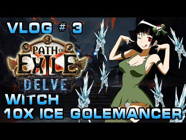 PoE | Vlog # 3 | Witch 10x Ice Golemancer Build | The Delve League | War for The Atlas