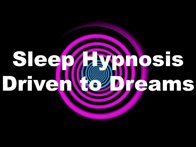 Sleep Hypnosis: Driven to Dreams