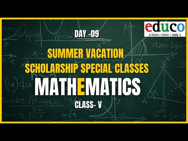 Summer Vacation Scholarship Special Classes Day-9 | 19th May'25 | Math| Sadhana Sahasrabuddhe| Educo