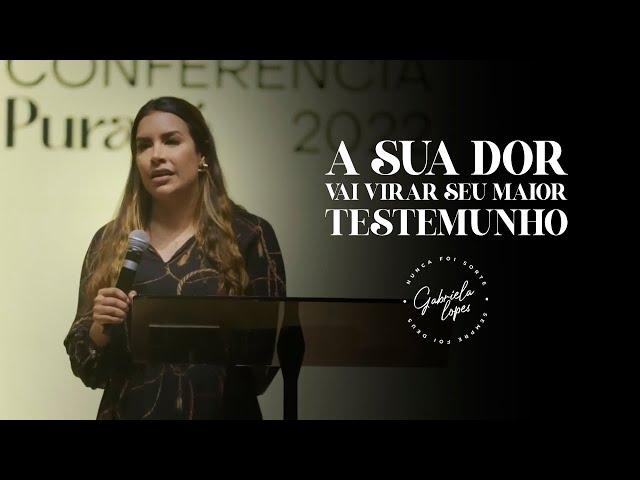 SUA DOR VAI VIRAR SEU MAIOR TESTEMUNHO! - Miss. Gabriela Lopes | Pregação