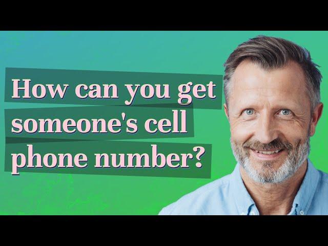 How can you get someone's cell phone number?