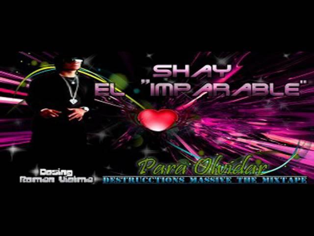 Shay ''El Imparable'' - Para Olvidar (Prod. RaY YeN) (Destrcctions Massvie The Mixtape)