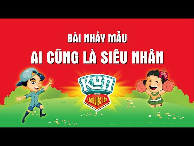 Bài Nhảy Mẫu Flashmob "Ai Cũng Là Siêu Nhân" | Cùng Kun Làm Việc Tốt Official