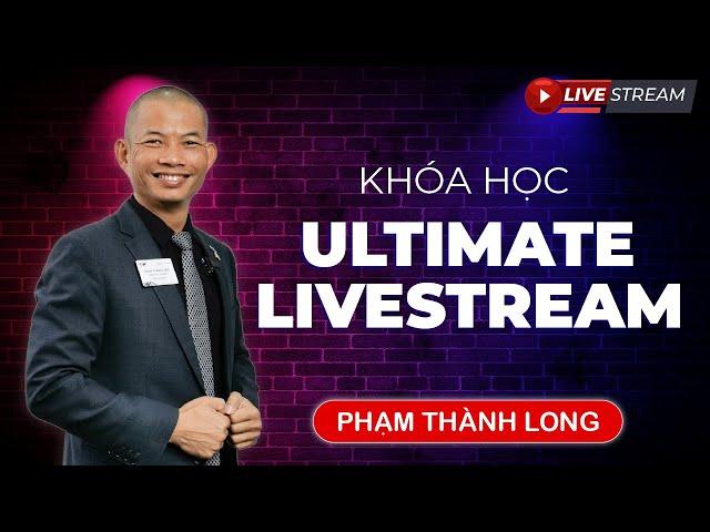 ULTIMATE LIVESTREAM - KHóa học đỉnh cao về Livestream bán hàng