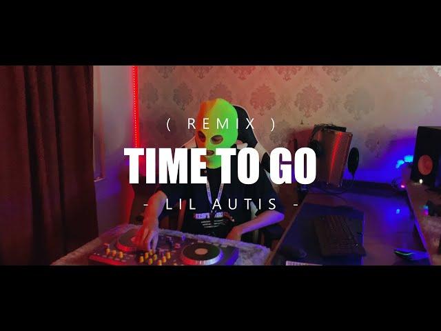 TIME TO GO (REMIX) - LIL AUTIS (EMTEGE STYLE)