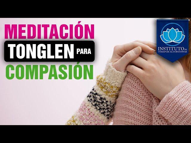 Meditación Tonglen Para cultivar compasión | Sara Busto | Instituto de Terapias Alternativas