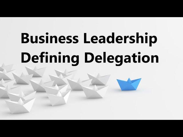 Business Leadership: Defining Delegation