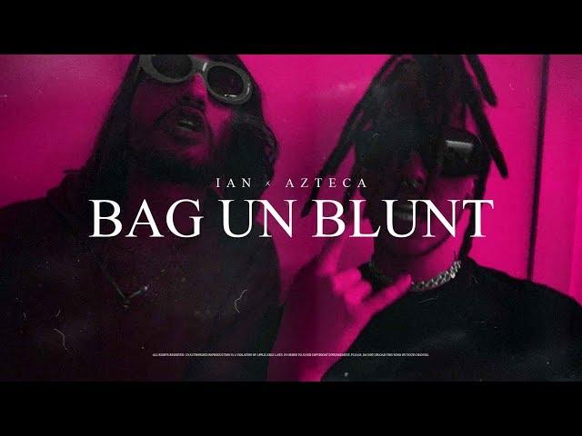 Ian x Azteca - BAG UN BLUNT (Official Video)