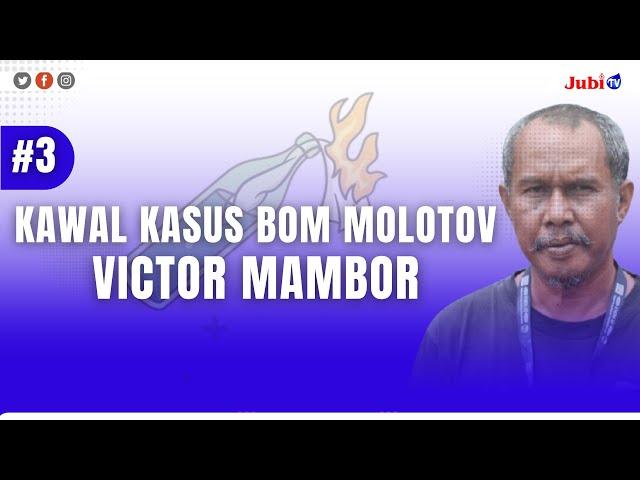 #3 KAWAL KASUS BOM MOLOTOV VICTOR MAMBOR