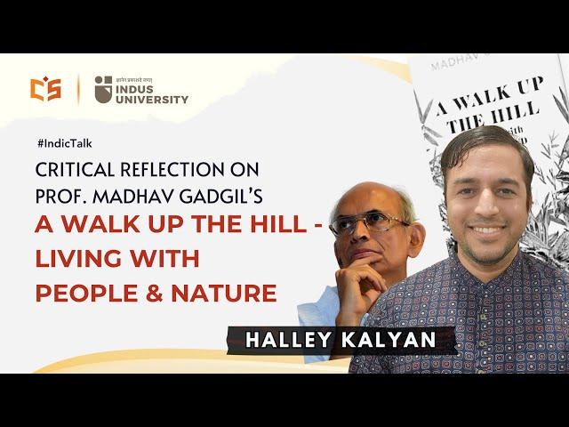 Critical Reflection on Prof. Madhav Gadgil’s Book- “A Walk Up the Hill”-  by Halley Kalyan