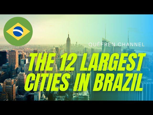 The 12 largest cities in Brazil | Quéfren Channel