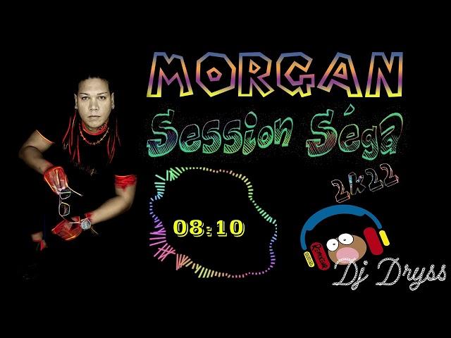 Morgan - Session Séga Love - By Djdryss - 2022 !