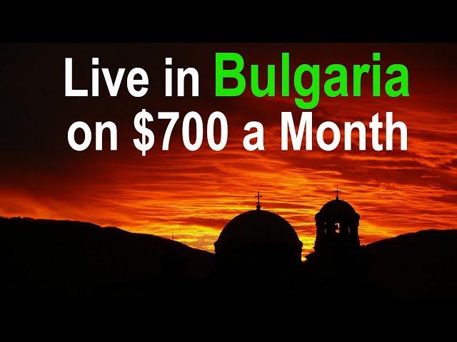 Live in Bulgaria on $700 a Month