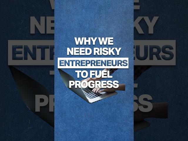 Why We Need Risky Entrepreneurs To Fuel Progress