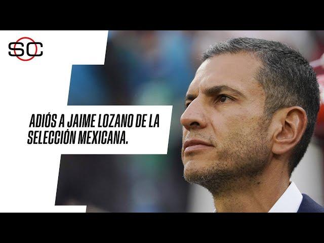 SELECCIÓN MEXICANA | ¿Cuáles son los motivos de la SALIDA DE JAIME LOZANO como DT de MÉXICO?