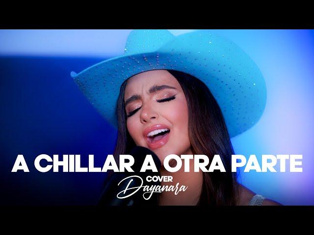 A CHILLAR A OTRA PARTE - Dayanara (Cover)